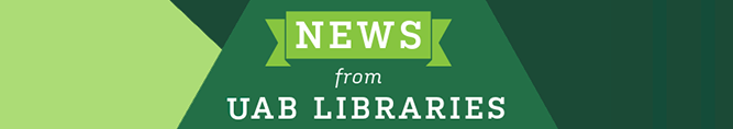 News from UAB Libraries