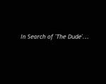 In Search of 'The Dude'