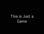 This is Just a Game by Brock Owen and John Fields