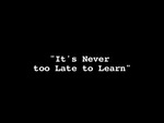 Never Too Late To Learn