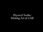 Physical Truths: Making Art at UAB