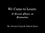 We Came To Learn: A Second Chance at Graduation by Jessica Craig and Adrian Jones