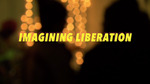 Imagining Liberation by Marissa Hilton, Norah Madden-Lunsford, and Addison Rees